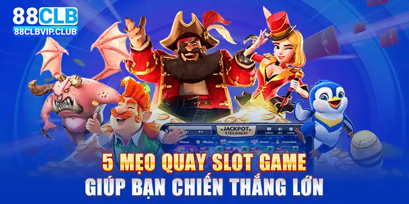 5 mẹo quay slot game giúp bạn chiến thắng lớn