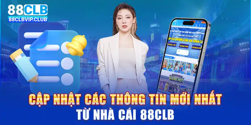 Cập nhật các thông tin mới nhất từ nhà cái 88CLB