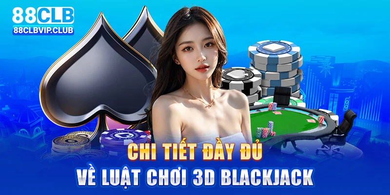 Chi tiết đầy đủ về luật chơi 3D Blackjack