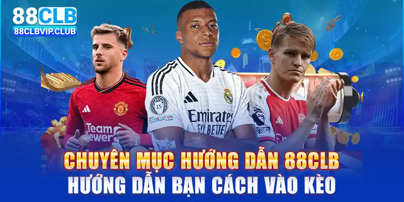 Chuyên mục hướng dẫn 88CLB hướng dẫn bạn cách vào kèo