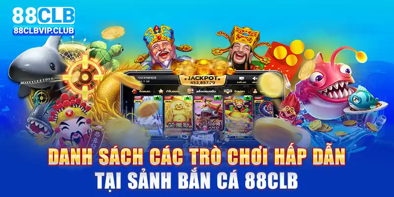 Danh sách các trò chơi hấp dẫn tại sảnh bắn cá 88CLB