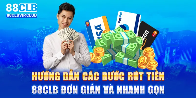 Hướng dẫn các bước rút tiền 88CLB đơn giản và nhanh gọn