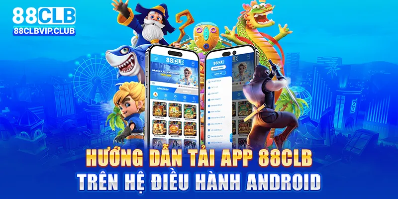 Hướng dẫn tải app 88CLB trên hệ điều hành Android