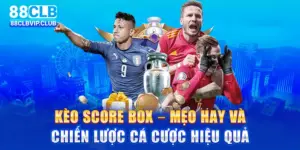 Kèo Score Box – Chiến thuật và kinh nghiệm cá cược