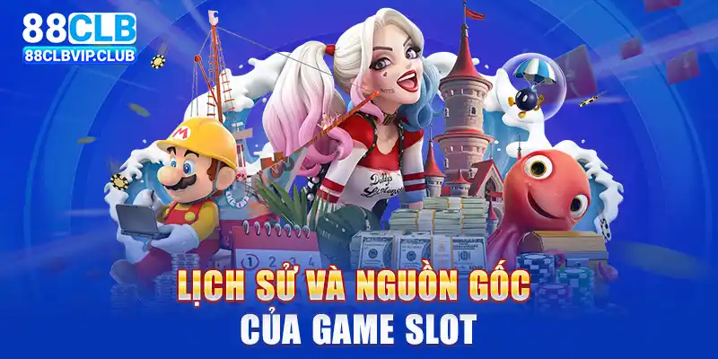 Lịch sử và nguồn gốc của game slot