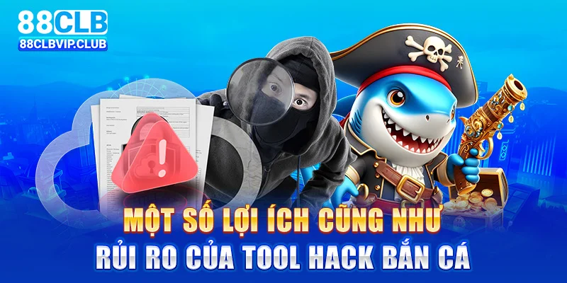 Một số lợi ích cũng như rủi ro của tool hack bắn cá