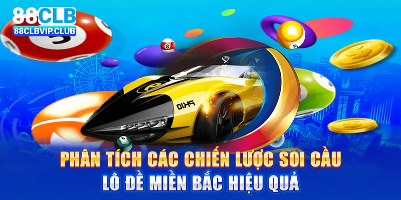 Phân tích các chiến lược soi cầu lô đề miền Bắc hiệu quả