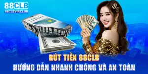 Rút tiền 88clb: Hướng dẫn nhanh chóng và an toàn