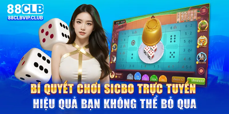 Bí quyết chơi Sicbo trực tuyến hiệu quả bạn không thể bỏ qua