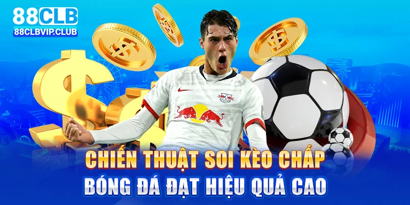 Chiến thuật soi kèo chấp bóng đá đạt hiệu quả cao