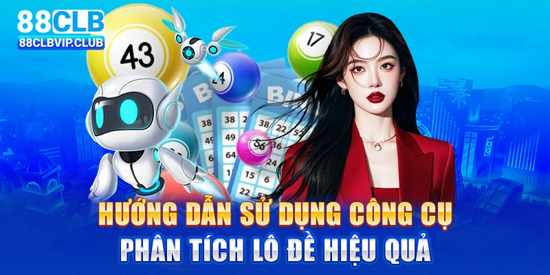 Hướng dẫn sử dụng công cụ phân tích lô đề hiệu quả