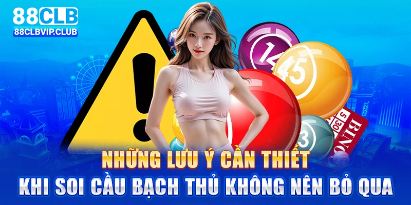 Những lưu ý cần thiết khi soi cầu bạch thủ không nên bỏ qua