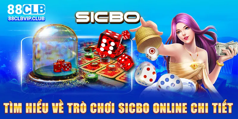 Tìm hiểu về trò chơi Sicbo online chi tiết