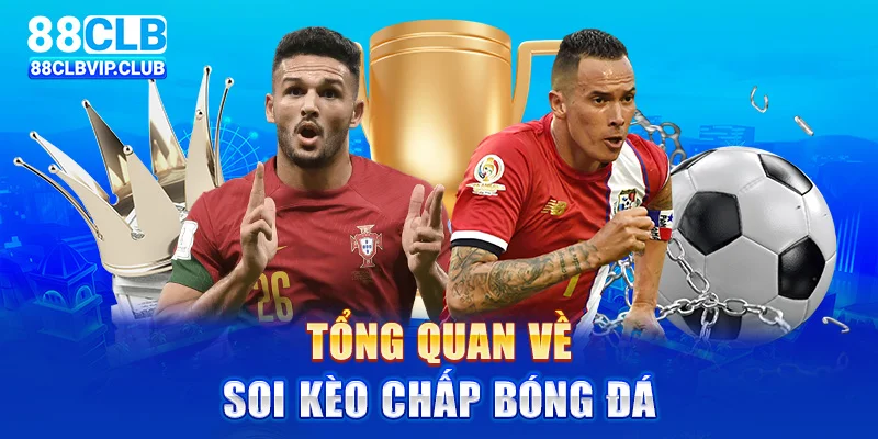 Tổng quan về soi kèo chấp bóng đá