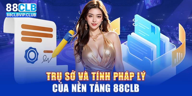 Trụ sở và tính pháp lý của sân chơi 88clb